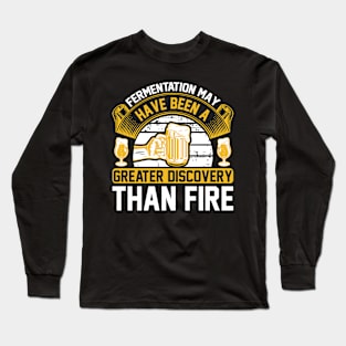 Fermentation May Have Been A Greater Discovery Than Fire T Shirt For Women Men Long Sleeve T-Shirt